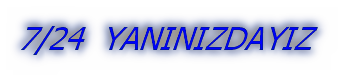 7/24  YANINIZDAYIZ